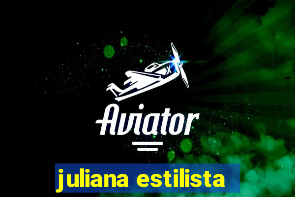 juliana estilista